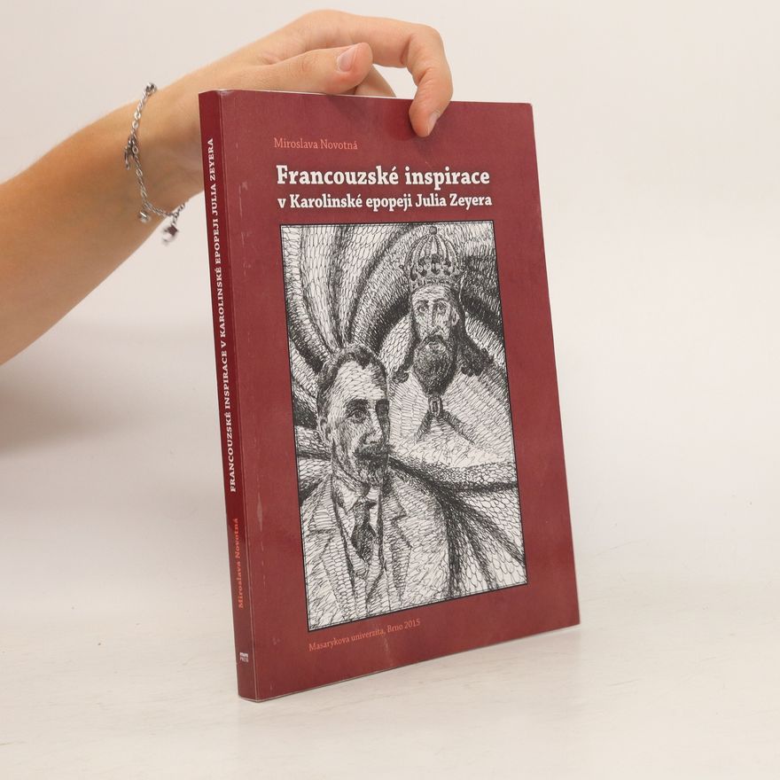 Miroslava Novotná Francouzské inspirace v Karolinské epopeji Julia Zeyera