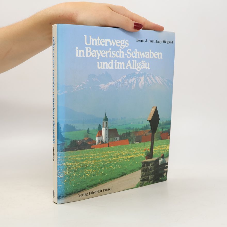Bernd J. Weigand Unterwegs in Bayerisch-Schwaben und im Allgäu