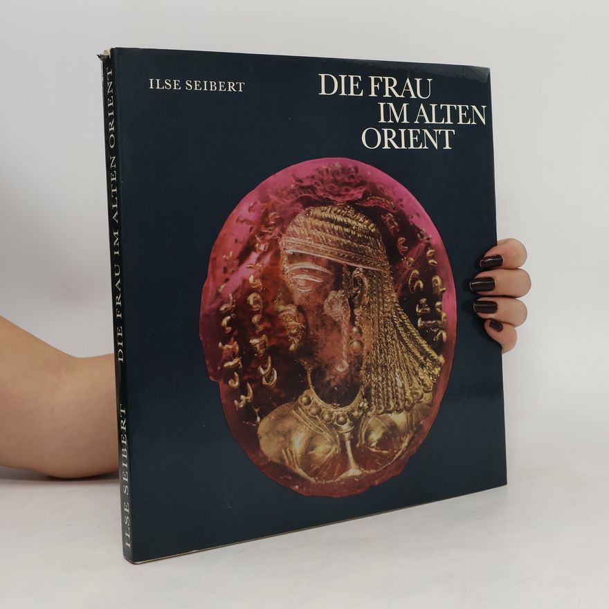 Ilse Seibert Die Frau im Alten Ortient