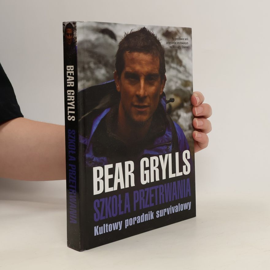 Bear Grylls Szkoła przetrwania Kultowy poradnik survivalowy