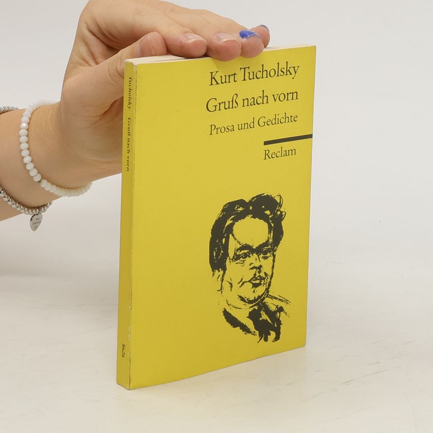 Kurt Tucholsky Gruß nach vorn. Prosa und Gedichte