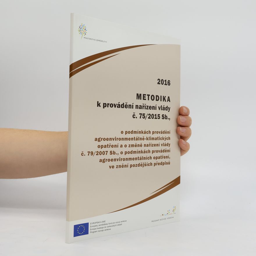 Program rozvoje venkova Metodika k provádění nařízení vlády č. 75/2015 Sb., o podmínkách provádění agroenvironmentálně-klimatických opatření a o změně nařízení vlády č. 79/2007 Sb., o podmínkách provádění agroenvironmentálních opatření, ve znění pozdějších předpisů pro rok 2016
