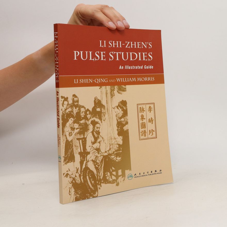 Li Shen-Qing Li Shi-Zhen's Pulse Studies: An Illustrated Guide