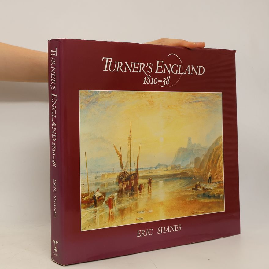 Eric Shanes Turner's England 1810-38