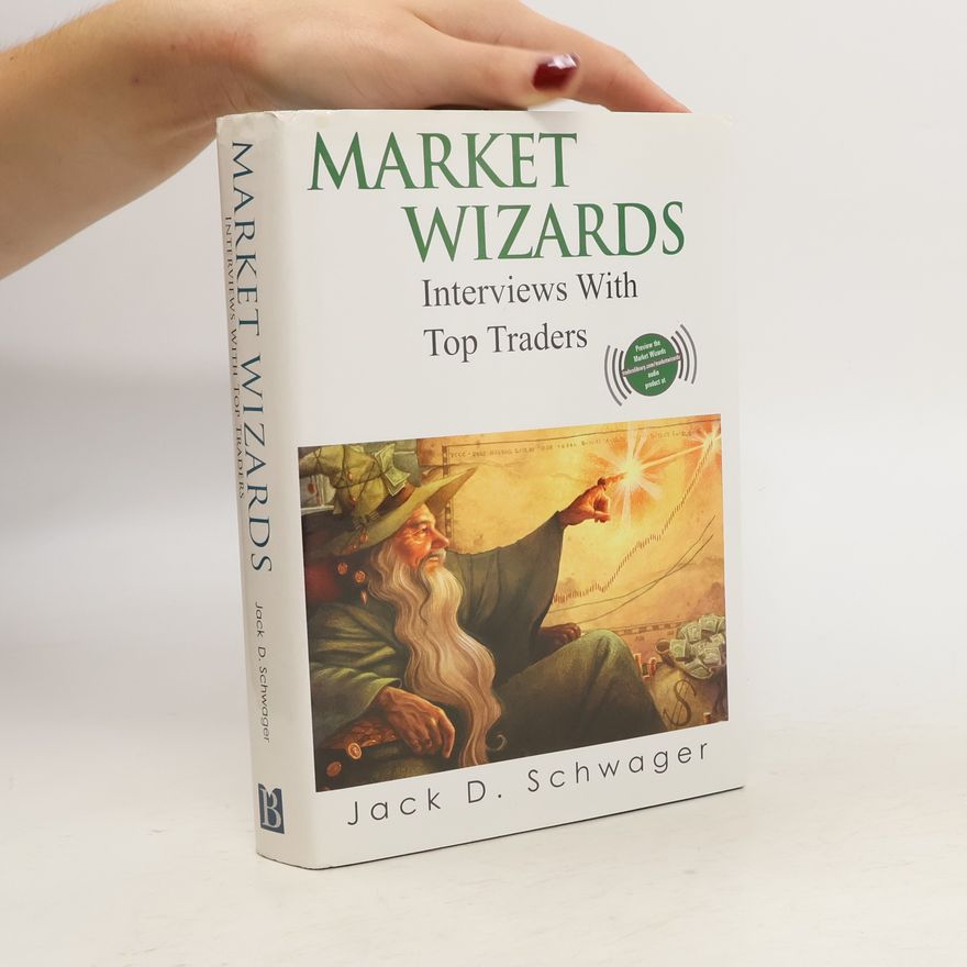 Jack D. Schwager Market wizards : interviews with top traders