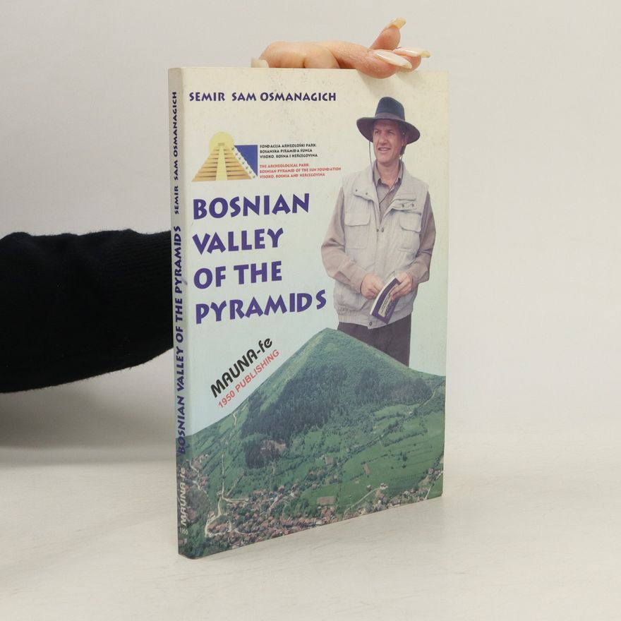 Semir Osmanagić The Bosnian Valley of Pyramids