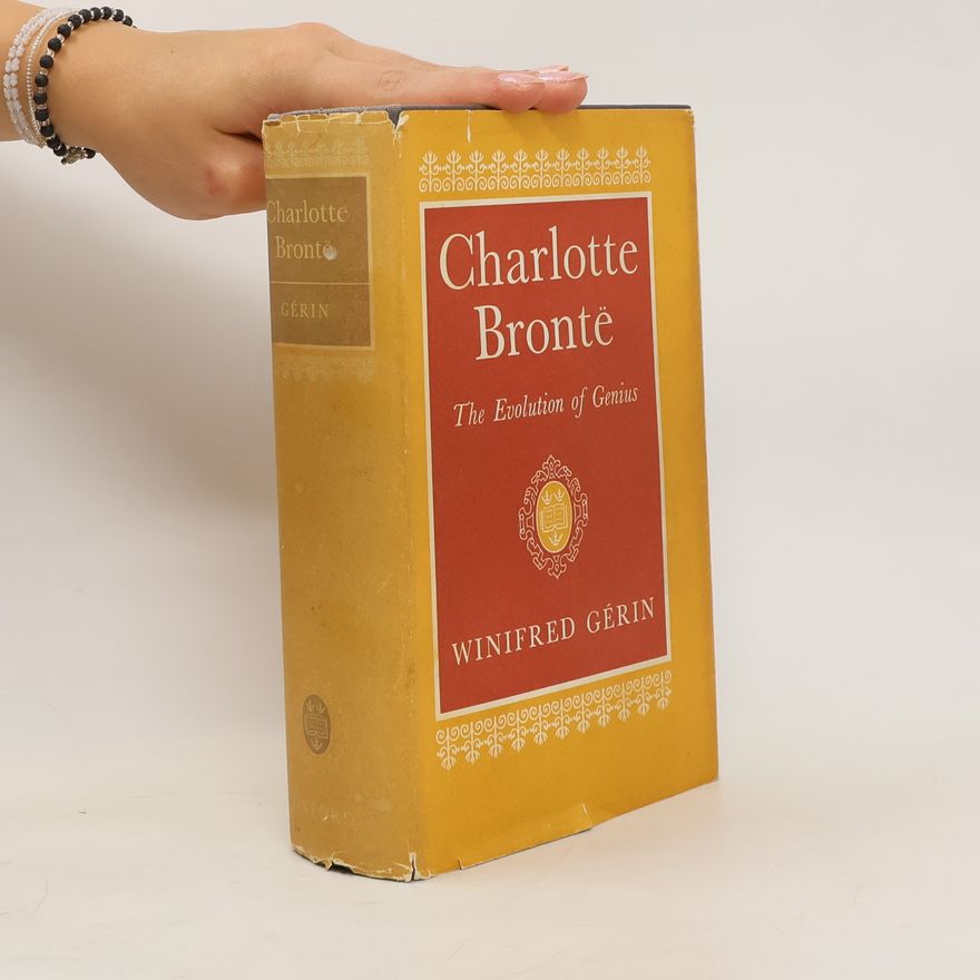 Winifred Gérin Charlotte Brontë. The Evolution of Genius