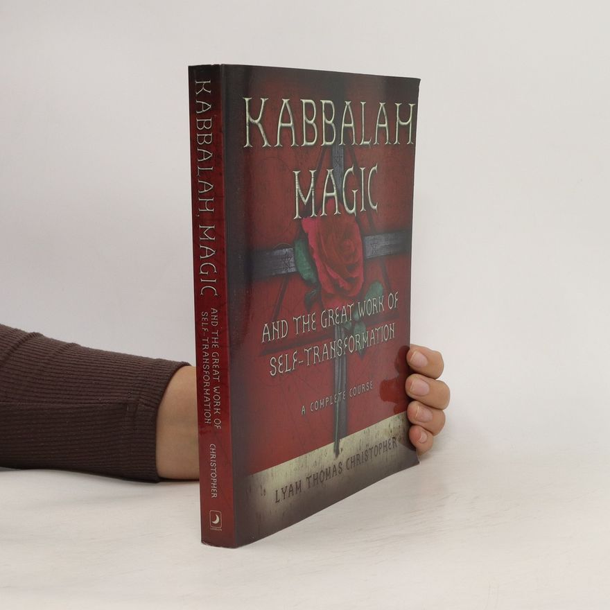 Lyam Thomas Christopher Kabbalah, Magic and the Great Work of Self-Transformation