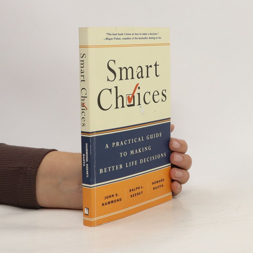 Ralph L. Keeney Smart choices : a practical guide to making better life decisions