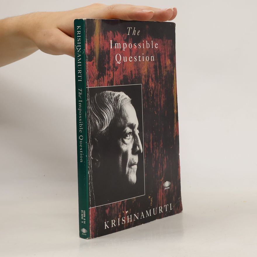 Jiddu Krishnamurti The Impossible Question