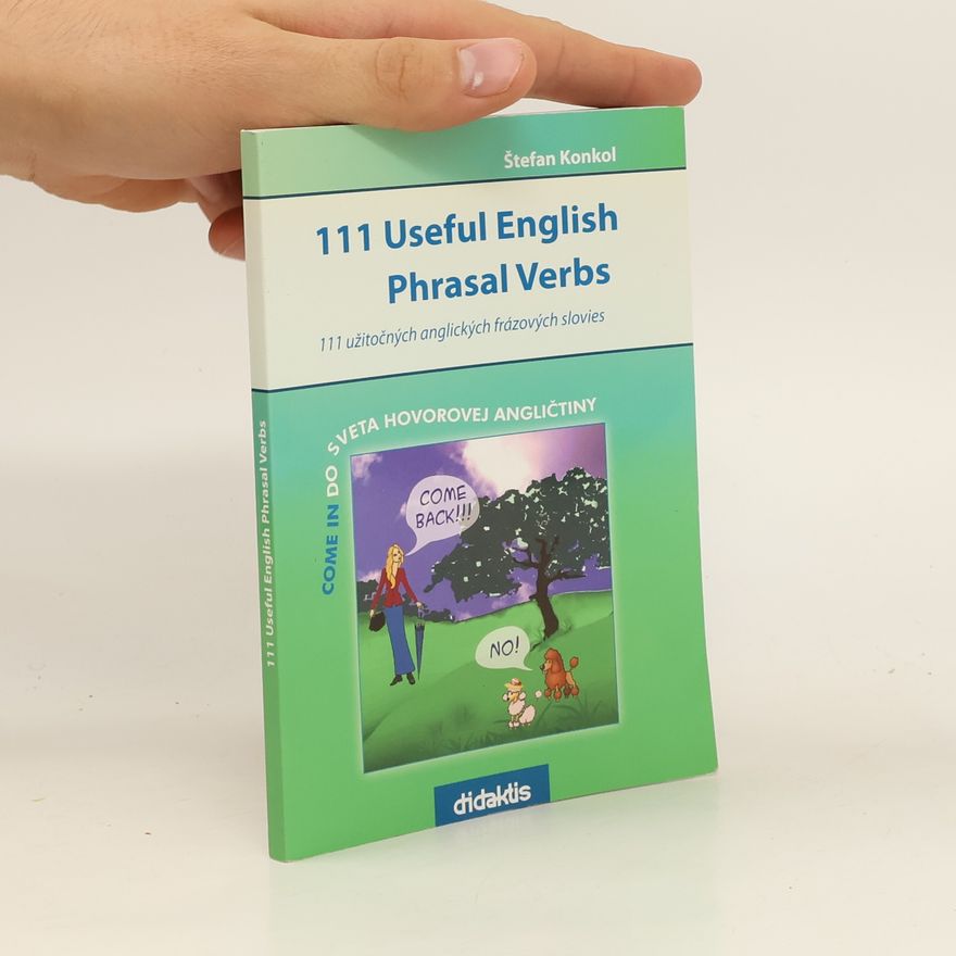 S. tefan Konkol 111 Useful English Phrasal Verbs. 111 užitočných anglických frázových slovies
