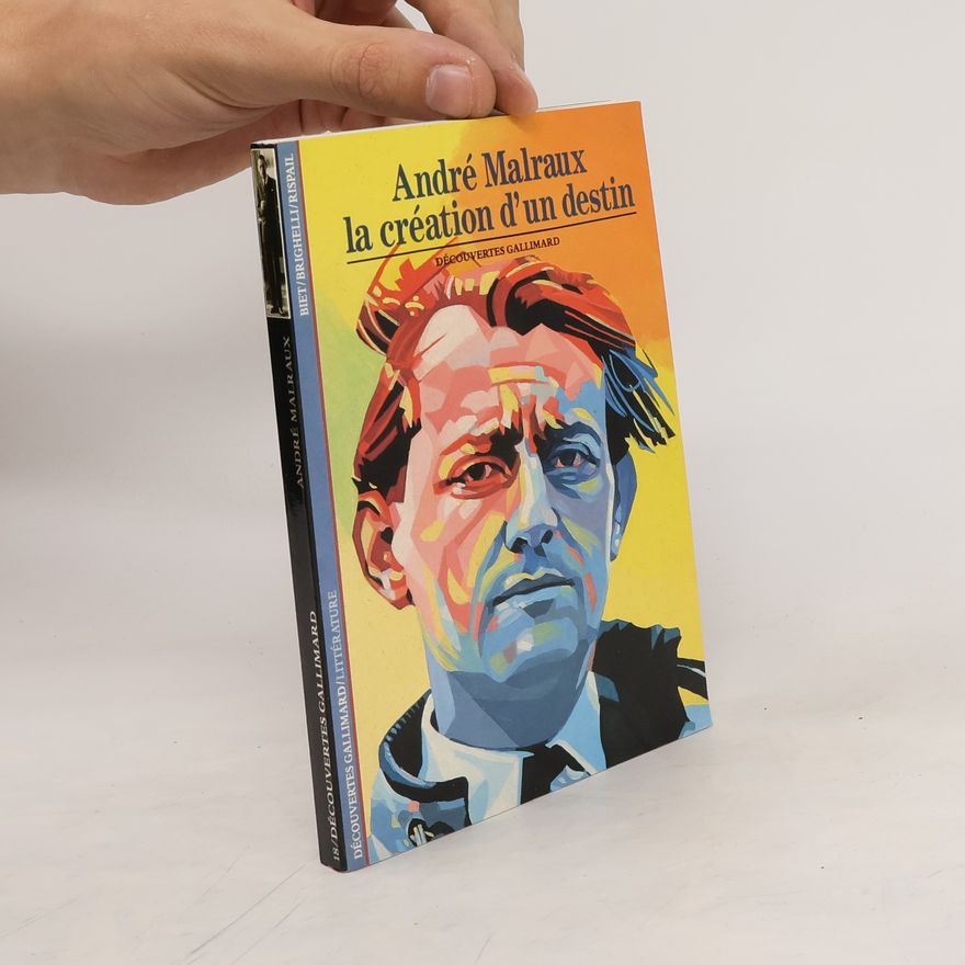 André Malraux Malraux : La création d'un destin