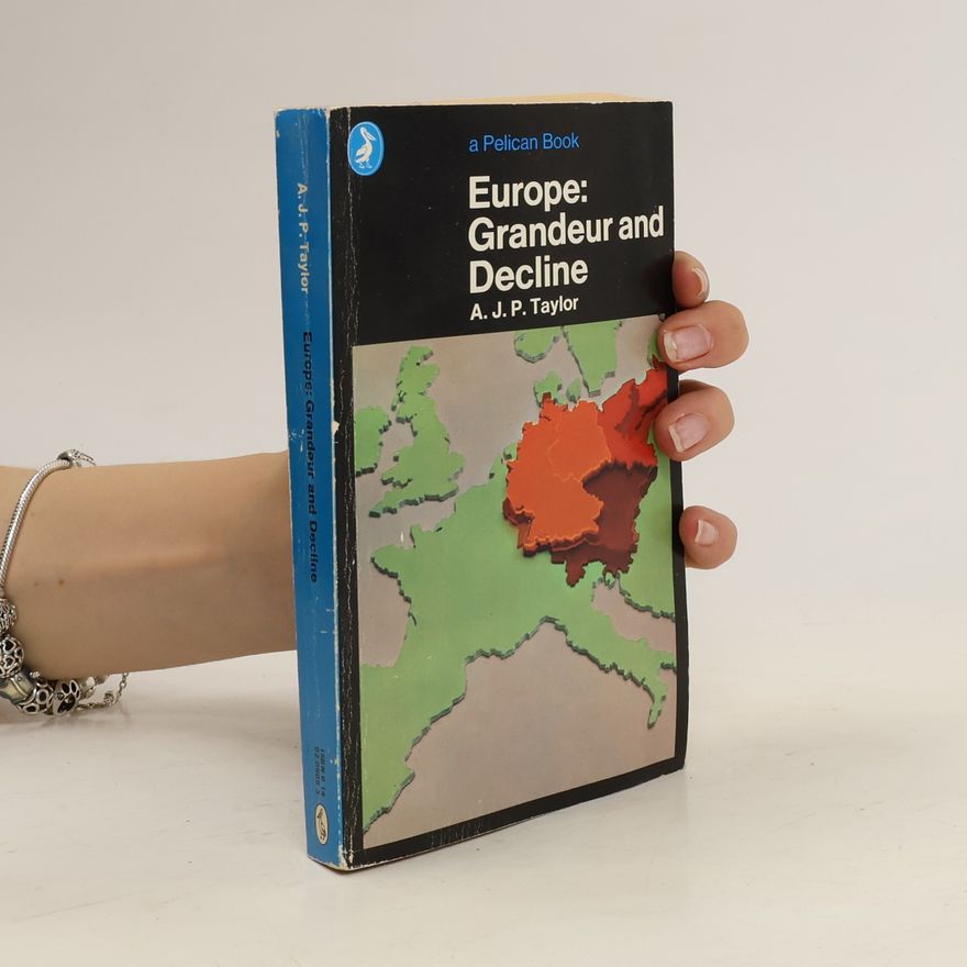 A. J. P. Taylor Europe. Grandeur and decline
