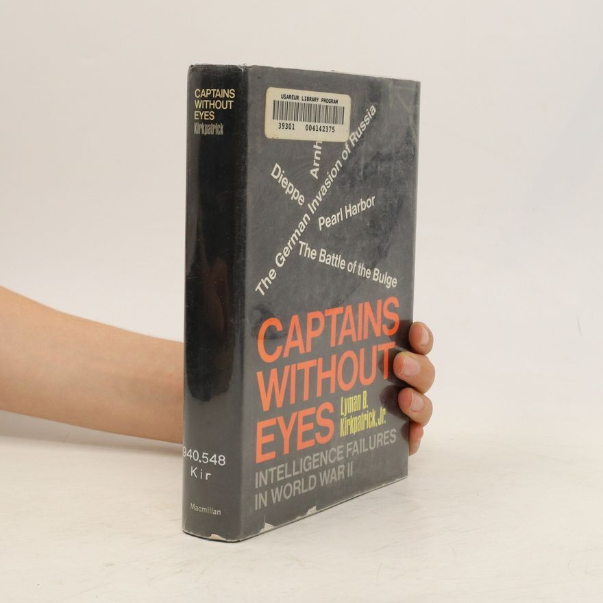 Lyman B. Kirkpatrick Captains Without Eyes