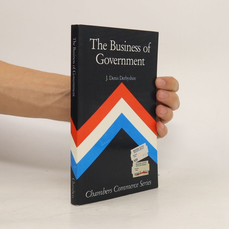 Denis J Derbyshire The Business of Government