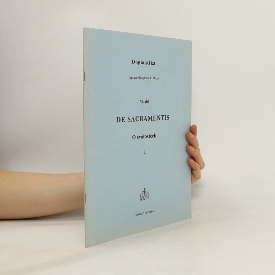 Various authors Dogmatika. VI. díl, De Sacramentis = O svátostech