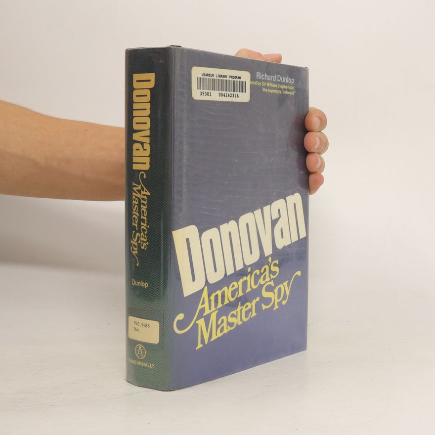 Richard Dunlop Donovan, America's Master Spy