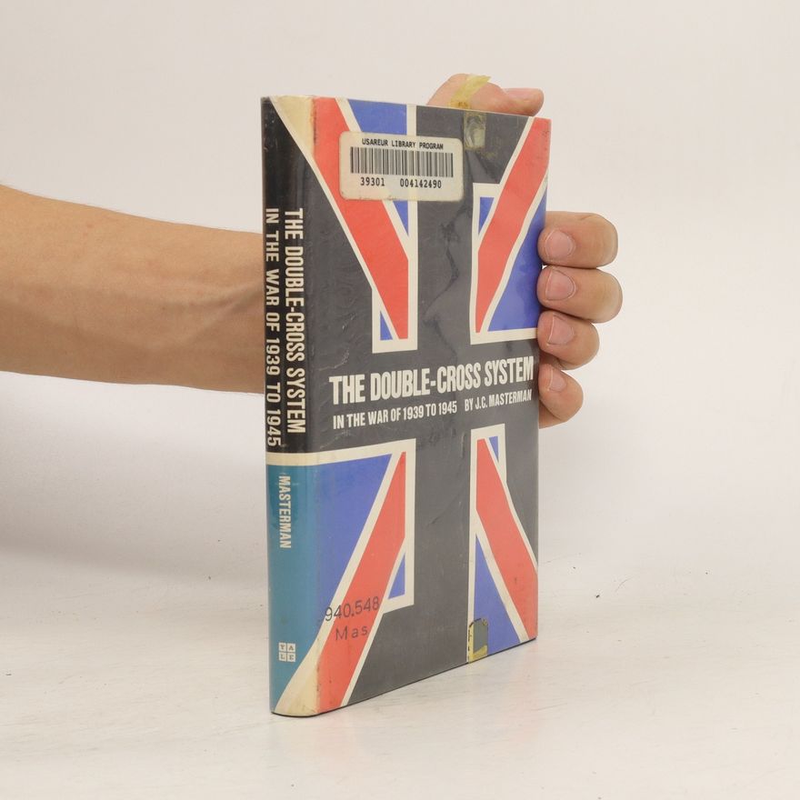 J. C. John Cecil Masterman The Double-Cross System in the War of 1939 to 1945