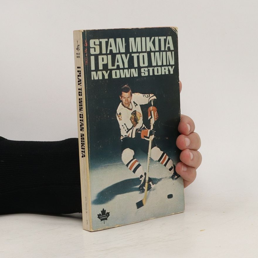 Stan Mikita I Play to Win. My Own Story