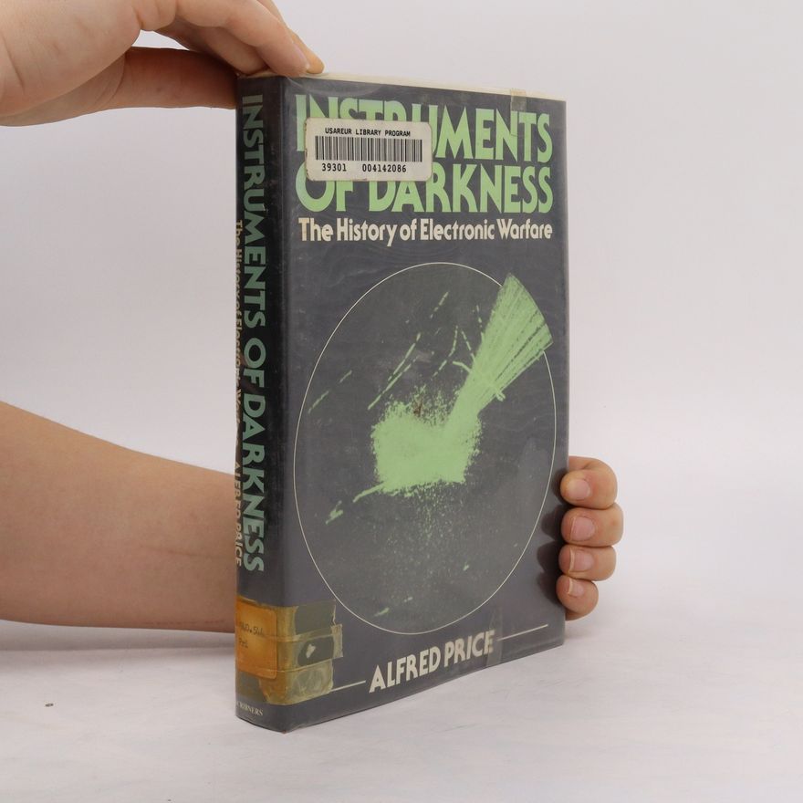 Alfred Price Instruments of Darkness. The History of Electronic Warfare