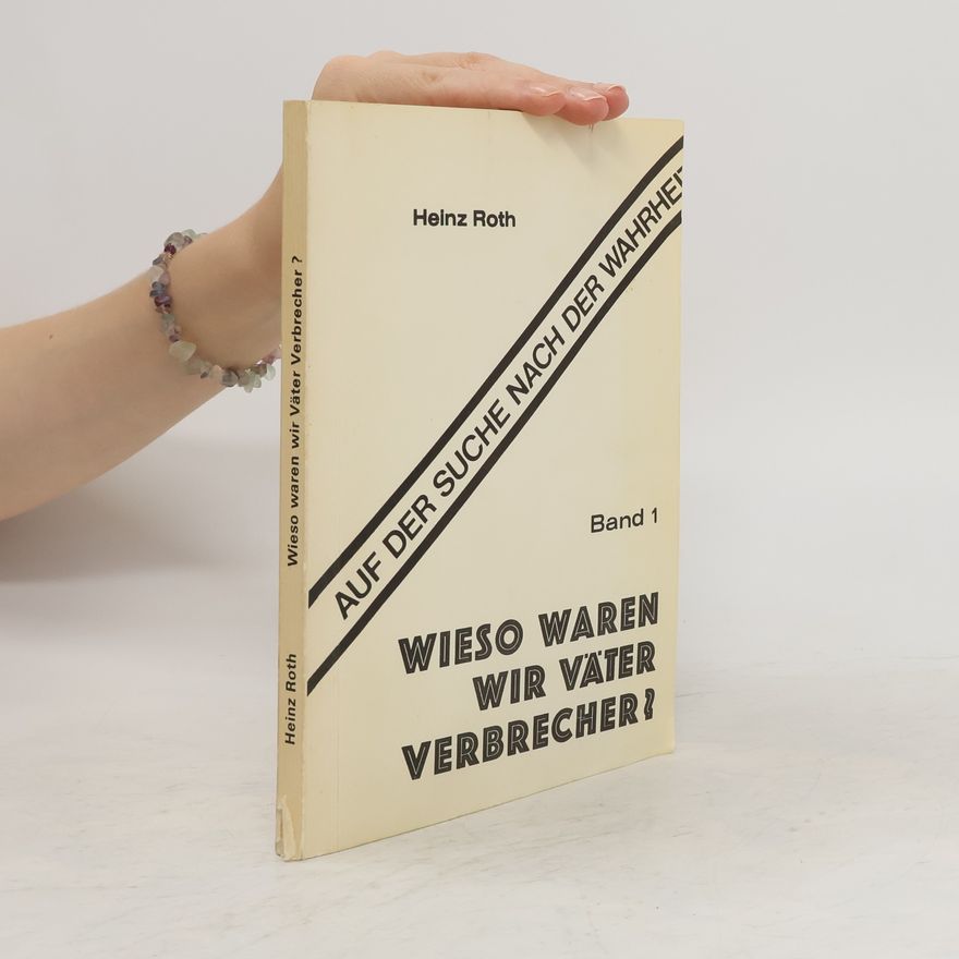 Heinz Rothe Wieso waren wir Väter Verbrecher? 1