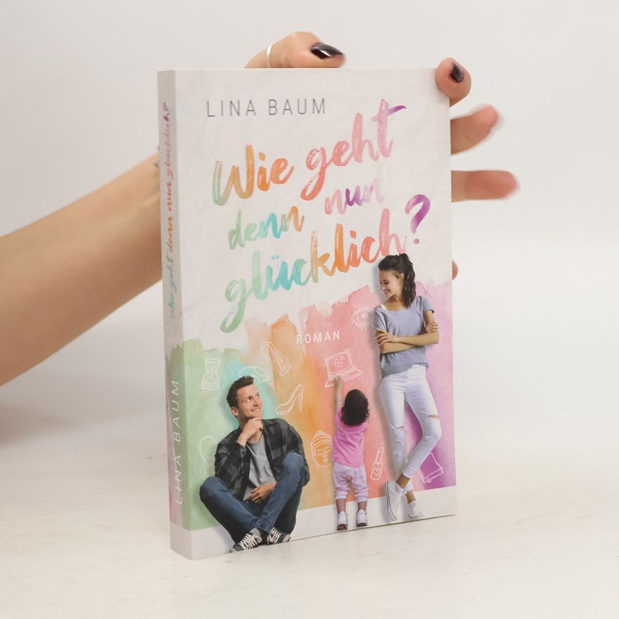 Lina Baum Wie geht denn nun glücklich?