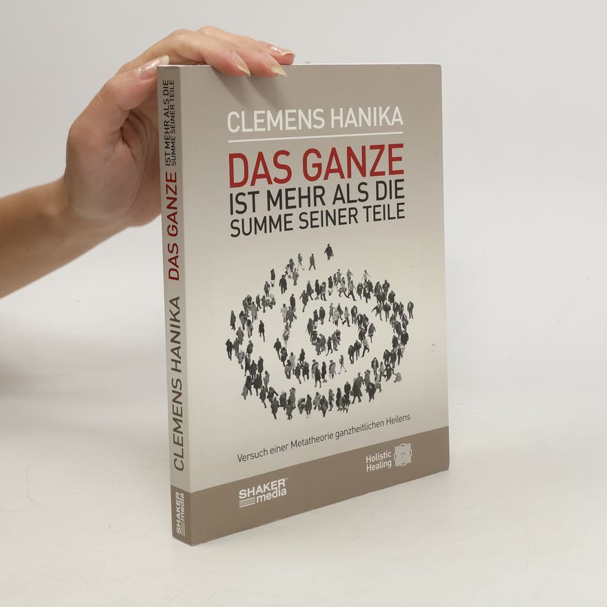 Clemens Hanika Das Ganze ist mehr als die Summe seiner Teile
