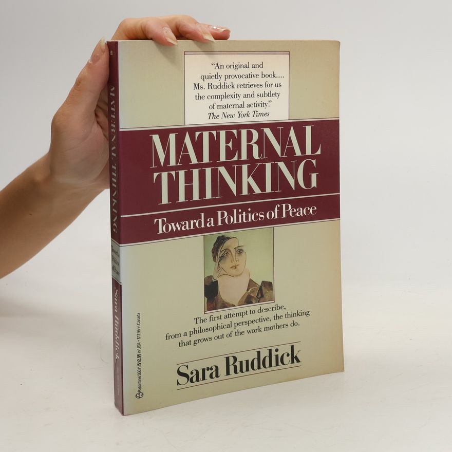 Sara Ruddick Maternal Thinking : Toward a Politics of Peace