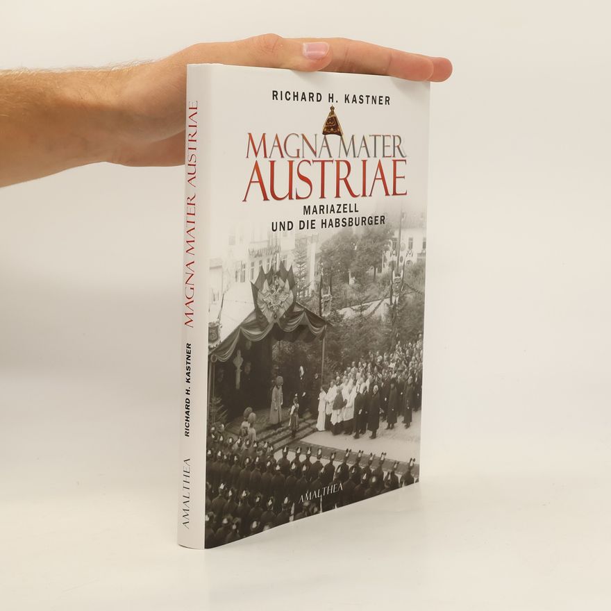 Richard H. Kastner Magna Mater Austriae