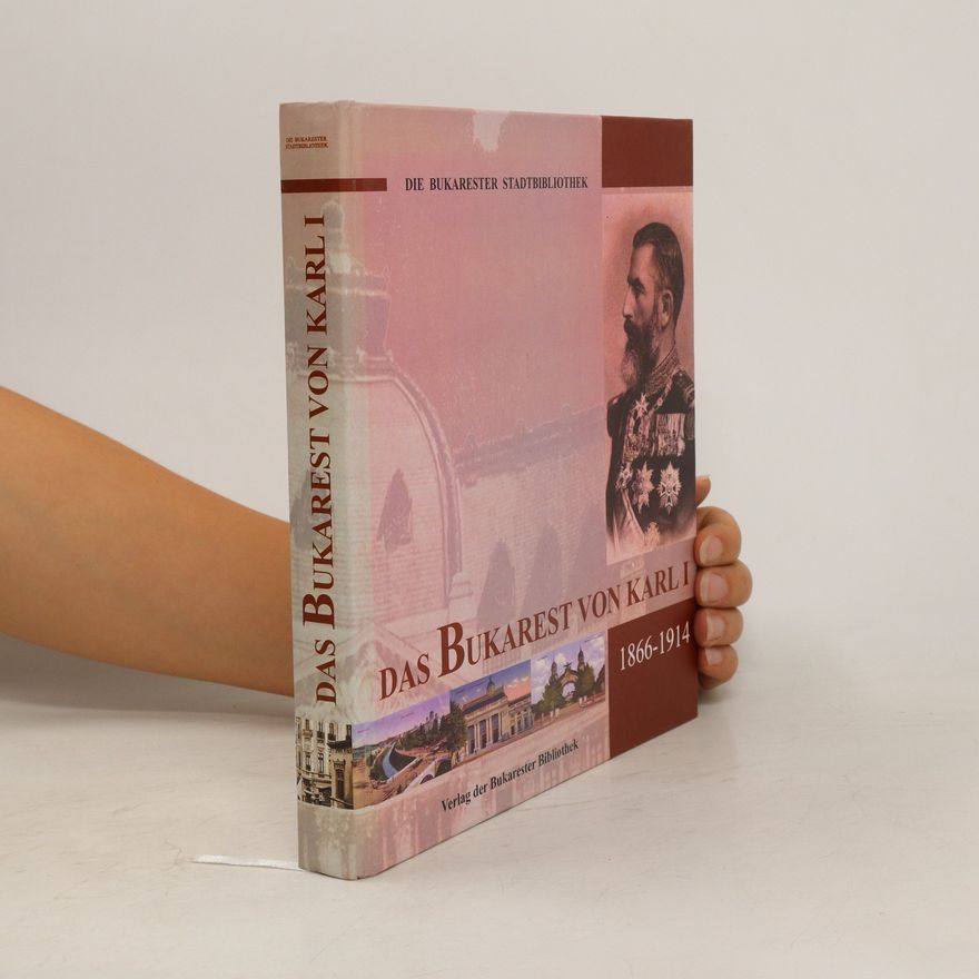 Autorenkollektiv Das Bukarest von Karl I. 1866-1914
