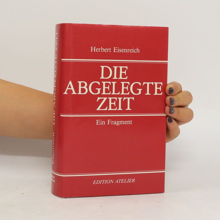 Herbert Eisenreich Die Abgelegte Zeit
