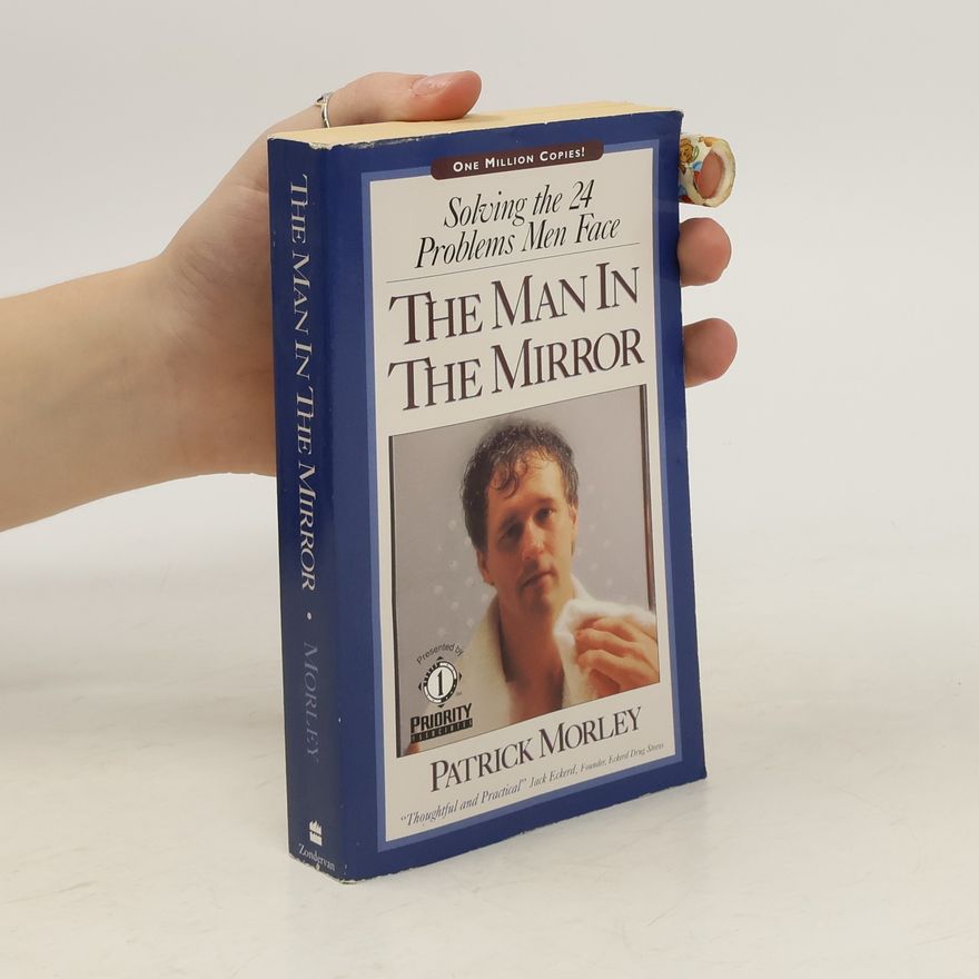 Patrick M. Morley The man in the mirror : solving the 24 problems men face