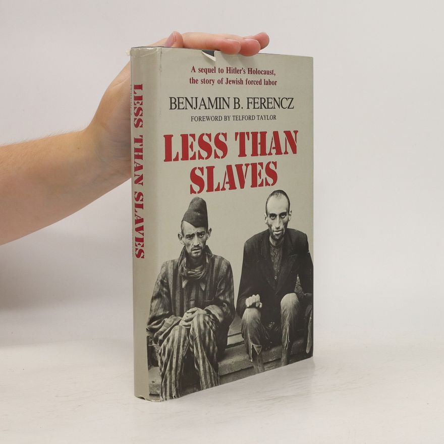 Benjamin Ferencz Less Than Slaves