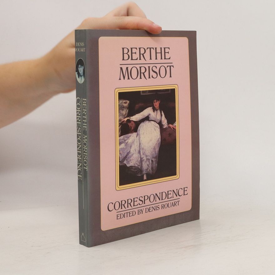 Berthe Morisot Berthe Morisot. The Correspondence with Her Family and Friends