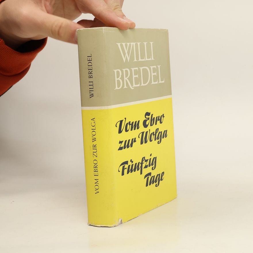 Willi Bredel Vom Ebro zur Wolga. Fünfzig Tage