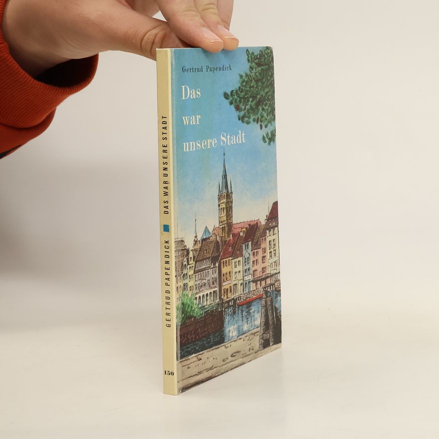 Gertrud Papendick Das war unsere Stadt