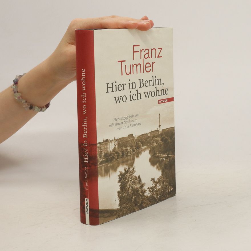 Franz Tumler Hier in Berlin, wo ich wohne