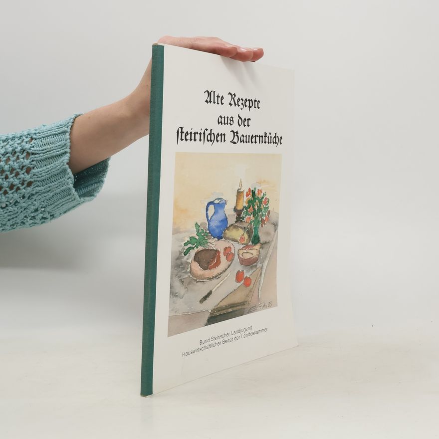 Autorenkollektiv Alte Rezepte aus der steirischen Bauernküche