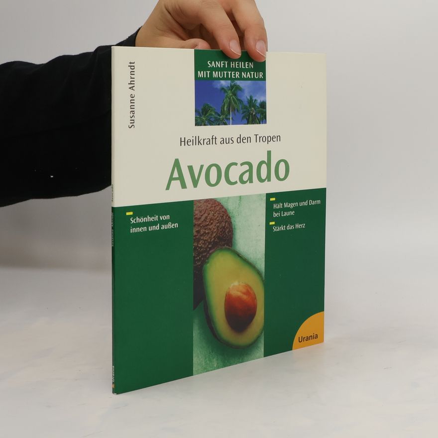 Susanne Ahrndt Heilkraft aus den Tropen. Avocado