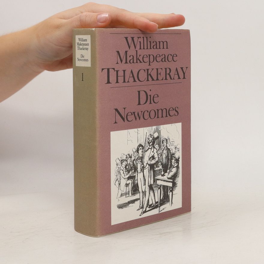 William Makepeace Thackeray Die Newcomes : Memoiren einer höchst respektablen Familie 1