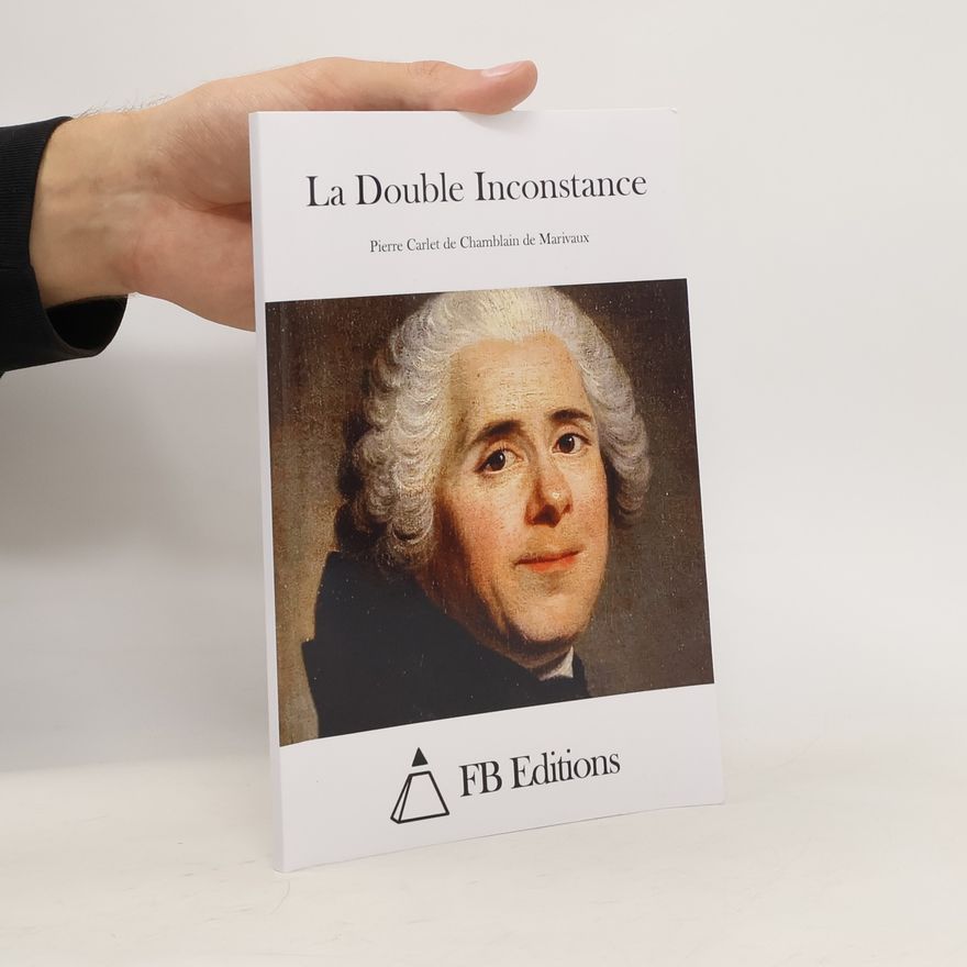 Pierre Carlet de Chamblain de Marivaux La Double Inconstance