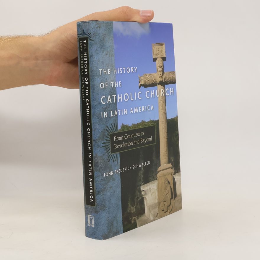 John Frederick Schwaller The History of the Catholic Church in Latin America