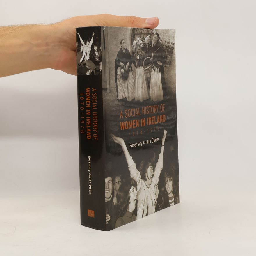Rosemary Cullen Owens A Social History of Women in Ireland, 1870-1970