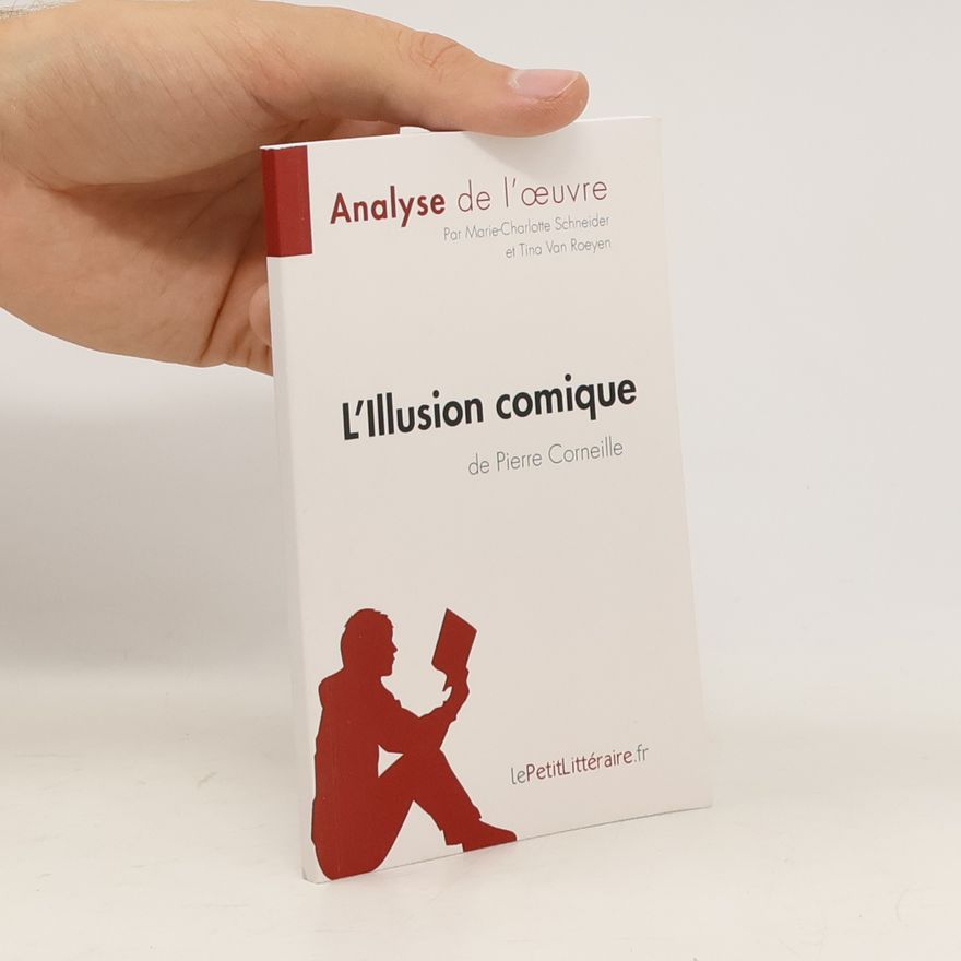 Tina Von Roeyen L'Illusion comique de Pierre Corneille. Analyse de l'oeuvre