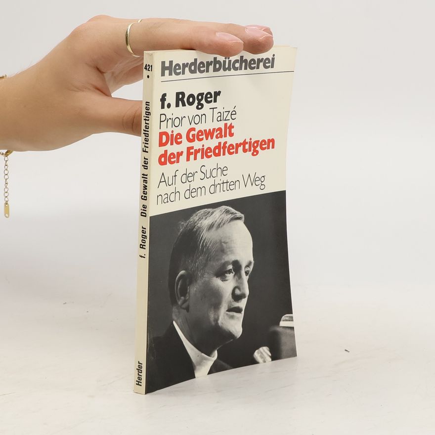 Frère Roger Die Gewalt der Friedfertigen