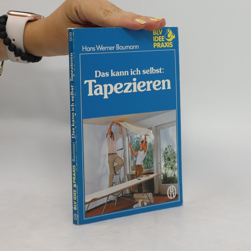 Hans-Werner Baumann Das kann ich selbst: Tapezieren