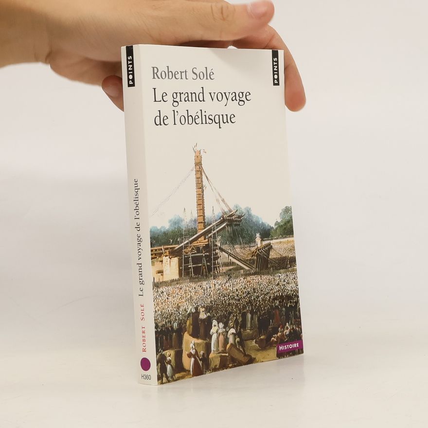 Robert Solé Le grand voyage de l'Obélisque