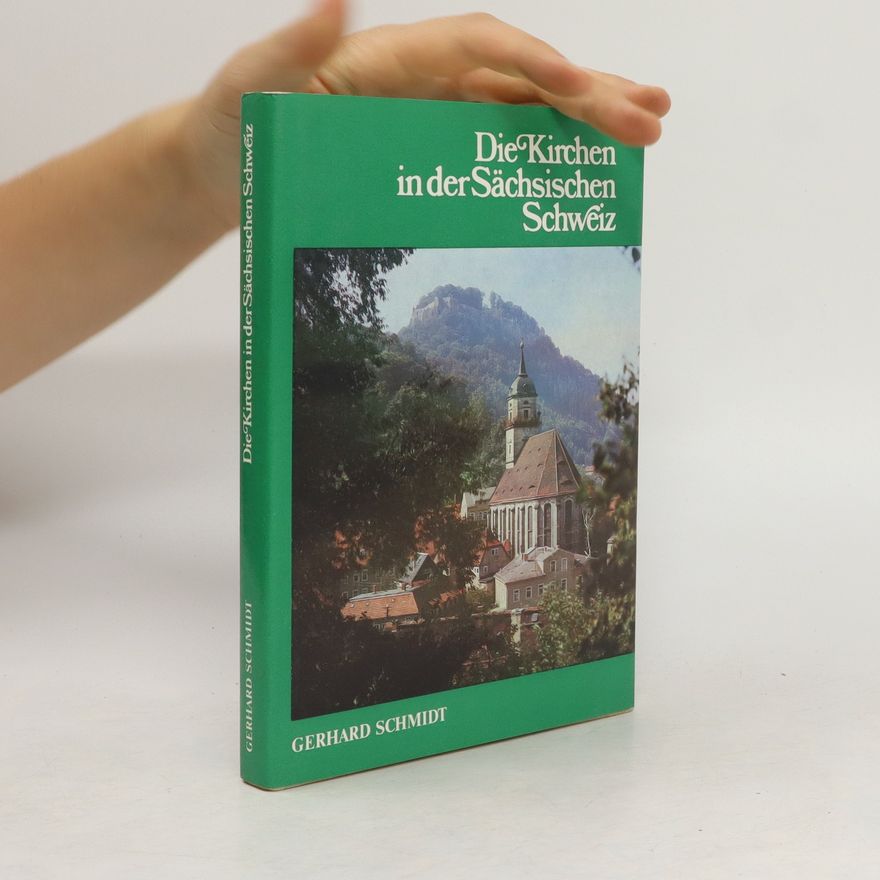 Gerhard Schmidt Die Kirchen in der Sächsischen Schweiz