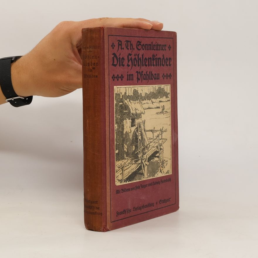 Alois Theodor Sonnleitner Die Höhlenkinder im Pfahlbau