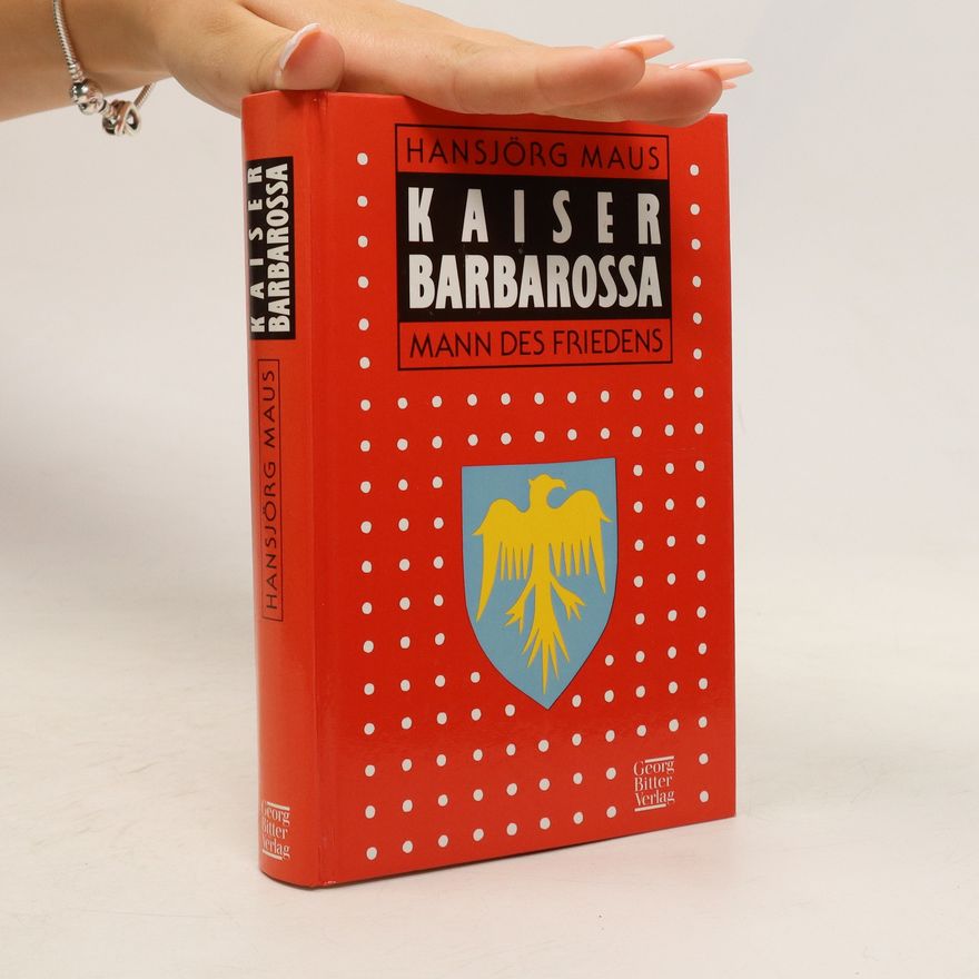 Hansjörg Maus Kaiser Barbarossa - Mann des Friedens